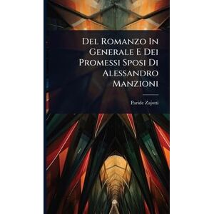 Zajotti, Paride Del Romanzo In Generale E Dei Promessi Sposi Di Alessandro Manzioni Zajotti, Paride Del Romanzo In Generale E Dei Promessi Sposi Di Alessandro Manzioni