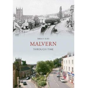 Iles, Brian Malvern Through Time Iles, Brian Malvern Through Time