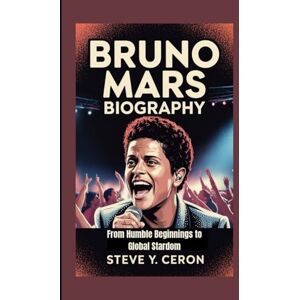 Y. Ceron, Steve BRUNO MARS BIOGRAPHY: From Humble Beginnings to Global Stardom Y. Ceron, Steve BRUNO MARS BIOGRAPHY: From Humble Beginnings to Global Stardom