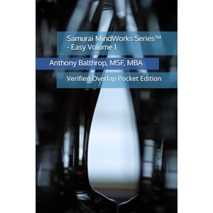 Balthrop, MSF, MBA, Anthony L Samurai MindWorks Series™ Easy Volume 1: Verified Overlap Pocket Edition Balthrop, MSF, MBA, Anthony L Samurai MindWorks Series™ Easy Volume 1: Verified Overlap Pocket Edition