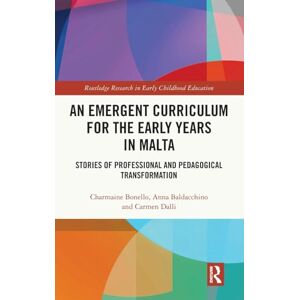 Bonello, Charmaine An Emergent Curriculum for the Early Years in Malta: Stories of Professional and Pedagogical Transformation (Routledge Research in Early Childhood Education) Bonello, Charmaine An Emergent Curriculum for the Early Years in Malta: Stories of Professional and Pedagogical Transformation (Routledge Research in Early Childhood Education)