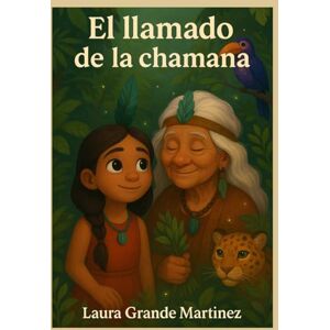 Grande Martínez, Laura El llamado de la Chamana Grande Martínez, Laura El llamado de la Chamana