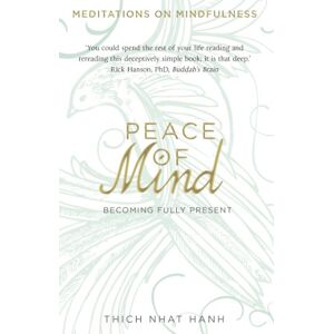 Hanh, Thich Nhat Peace of Mind: learn mindfulness from its original master Hanh, Thich Nhat Peace of Mind: learn mindfulness from its original master