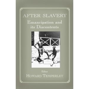 After Slavery: Emancipation and its Discontents: 10 (Routledge Studies in Slave and Post-Slave Societies and Cultures) After Slavery: Emancipation and its Discontents: 10 (Routledge Studies in Slave and Post-Slave Societies and Cultures)