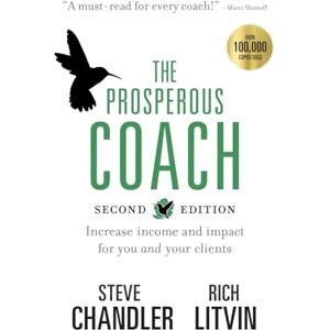 Chandler, Steve The Prosperous Coach (Expanded Second Edition): Increase Income and Impact for You and Your Clients: 1 (The Prosperous Series) Chandler, Steve The Prosperous Coach (Expanded Second Edition): Increase Income and Impact for You and Your Clients: 1 (The Prosperous Series)