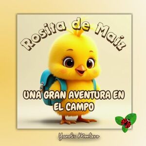 Montero, Yanelis Rosita de maíz una gran aventura en el campo: Viaje a un campo de Cuba Montero, Yanelis Rosita de maíz una gran aventura en el campo: Viaje a un campo de Cuba