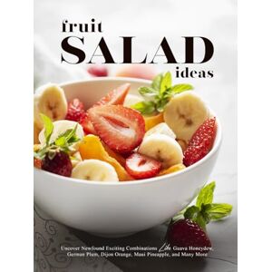 Press, BookSumo Fruit Salad Ideas: Uncover Newfound Exciting Combinations Like Guava Honeydew, German Plum, Dijon Orange, Maui Pineapple, and Many More (Easy Fruit Salad Recipes) Press, BookSumo Fruit Salad Ideas: Uncover Newfound Exciting Combinations Like Guava Honeydew, German Plum, Dijon Orange, Maui Pineapple, and Many More (Easy Fruit Salad Recipes)