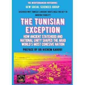 Gew Social Sciences Group The Tunisian Exception: How Ancient Statehood And National Unity Shaped The Arab World's Most Cohesive Nation (The Mediterranean Notebooks) Gew Social Sciences Group The Tunisian Exception: How Ancient Statehood And National Unity Shaped The Arab World's Most Cohesive Nation (The Mediterranean Notebooks)