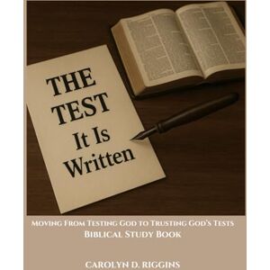 Riggins, Carolyn D The TEST: It Is Written Riggins, Carolyn D The TEST: It Is Written