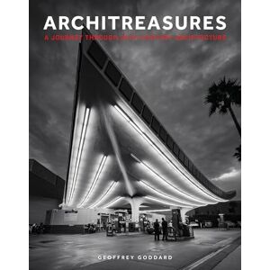 Geoffrey Goddard Architreasures: A Journey Through 20th-Century Architecture Geoffrey Goddard Architreasures: A Journey Through 20th-Century Architecture