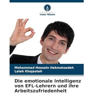 Hekmatzadeh, Mohammad Hossein Die emotionale Intelligenz von EFL-Lehrern und ihre Arbeitszufriedenheit Hekmatzadeh, Mohammad Hossein Die emotionale Intelligenz von EFL-Lehrern und ihre Arbeitszufriedenheit