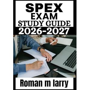 Larry, Roman M SPEX EXAM Study Guide 2026-2027: Comprehensive Mastery of the Special Purpose Assessment: Core Clinical Knowledge, Case-Based Reasoning, and Proven ... Physicians Returning to Independent Practice Larry, Roman M SPEX EXAM Study Guide 2026-2027: Comprehensive Mastery of the Special Purpose Assessment: Core Clinical Knowledge, Case-Based Reasoning, and Proven ... Physicians Returning to Independent Practice