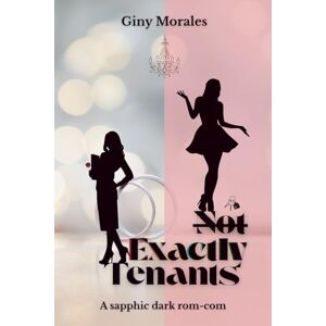 Morales, Giny Not Exactly Tenants: A Sapphic Dark Rom-Com Morales, Giny Not Exactly Tenants: A Sapphic Dark Rom-Com