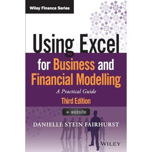 Fairhurst, Danielle Stein Using Excel for Business and Financial Modelling: A Practical Guide (Wiley Finance) Fairhurst, Danielle Stein Using Excel for Business and Financial Modelling: A Practical Guide (Wiley Finance)
