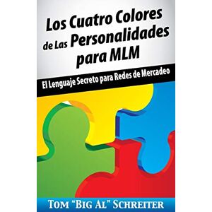Schreiter, Tom "Big Al" Los Cuatro Colores de Las Personalidades para MLM: El Lenguaje Secreto para Redes de Mercadeo Schreiter, Tom "Big Al" Los Cuatro Colores de Las Personalidades para MLM: El Lenguaje Secreto para Redes de Mercadeo