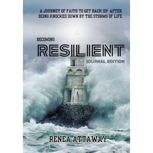 Attaway, Renea Becoming Resilient Journal Edition: A journey of faith to Get Back Up after being knocked down by life. Attaway, Renea Becoming Resilient Journal Edition: A journey of faith to Get Back Up after being knocked down by life.