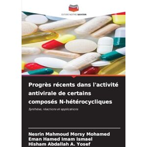 Morsy Mohamed, Nesrin Mahmoud Progrès récents dans l'activité antivirale de certains composés N-hétérocycliques: Synthèse, réactions et applications Morsy Mohamed, Nesrin Mahmoud Progrès récents dans l'activité antivirale de certains composés N-hétérocycliques: Synthèse, réactions et applications