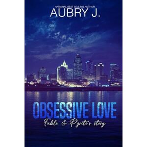 J., Aubry Obsessive Love: Fable and Pyrite's Story J., Aubry Obsessive Love: Fable and Pyrite's Story
