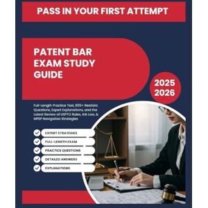 Ryder, Ethan R. PATENT BAR EXAM STUDY GUIDE: Full-Length Practice Test, 655+ Realistic Questions, Expert Explanations, and the Latest Review of USPTO Rules, AIA Law, & MPEP Navigation Strategies Ryder, Ethan R. PATENT BAR EXAM STUDY GUIDE: Full-Length Practice Test, 655+ Realistic Questions, Expert Explanations, and the Latest Review of USPTO Rules, AIA Law, & MPEP Navigation Strategies
