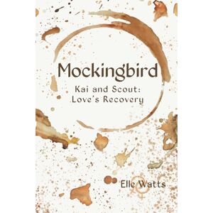 Watts, Elle Mockingbird: Kai and Scout: Love’s Recovery (Love is Love Series) Watts, Elle Mockingbird: Kai and Scout: Love’s Recovery (Love is Love Series)