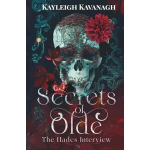 Kavanagh, Kayleigh Secrets of Olde: The Hades Interview: Mythological Fantasy Fiction Novel Life Story Interview Kavanagh, Kayleigh Secrets of Olde: The Hades Interview: Mythological Fantasy Fiction Novel Life Story Interview