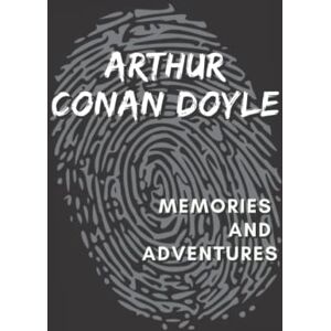 Doyle, Arthur Conan Memories and Adventures: An Arthur Conan Doyle’s Classic Novel Autobiography Books (Annotated) Doyle, Arthur Conan Memories and Adventures: An Arthur Conan Doyle’s Classic Novel Autobiography Books (Annotated)