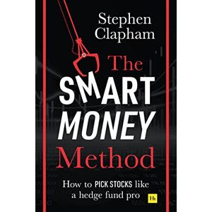 Clapham, Stephen The Smart Money Method: How to pick stocks like a hedge fund pro Clapham, Stephen The Smart Money Method: How to pick stocks like a hedge fund pro