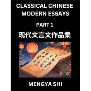 Shi, Mengya Chinese Classical Wen Yan Wen Essays (Part 1)- Learn Mandarin Chinese History, Culture, Literature and Language with Easy Lessons of Essays of Ancient Chronicle Types Shi, Mengya Chinese Classical Wen Yan Wen Essays (Part 1)- Learn Mandarin Chinese History, Culture, Literature and Language with Easy Lessons of Essays of Ancient Chronicle Types