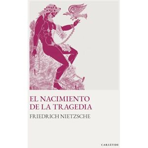 Nietzsche, Friedrich El nacimiento de la tragedia: Bajo el influjo de Schopenhauer Nietzsche, Friedrich El nacimiento de la tragedia: Bajo el influjo de Schopenhauer