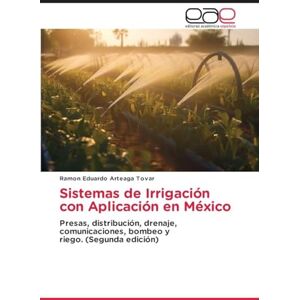 Tovar, Ramon Eduardo Arteaga Sistemas de Irrigación con Aplicación en México: Presas, distribución, drenaje, comunicaciones, bombeo y riego. (Segunda edición) Tovar, Ramon Eduardo Arteaga Sistemas de Irrigación con Aplicación en México: Presas, distribución, drenaje, comunicaciones, bombeo y riego. (Segunda edición)
