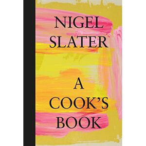Slater, Nigel A Cook’s Book: The Essential Nigel Slater with over 200 recipes Slater, Nigel A Cook’s Book: The Essential Nigel Slater with over 200 recipes