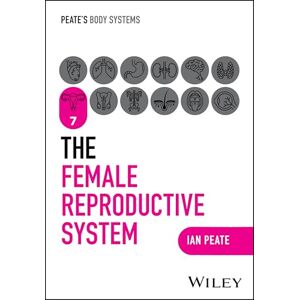Peate, Ian The Female Reproductive System (Peate's Body Systems) Peate, Ian The Female Reproductive System (Peate's Body Systems)