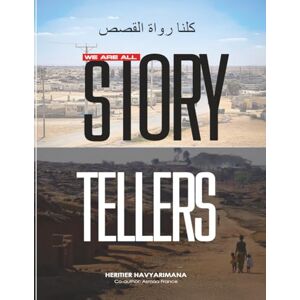 Haviarimana, Heritier Firstborn WE ARE ALL STORYTELLERS: Stories, Poems, and Reflections from Refugees Around the World Haviarimana, Heritier Firstborn WE ARE ALL STORYTELLERS: Stories, Poems, and Reflections from Refugees Around the World
