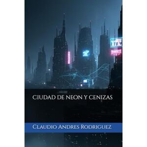 Rodriguez Ciudad de neon y cenizas Rodriguez Ciudad de neon y cenizas