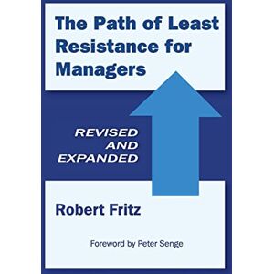 Fritz, Robert The Path of Least Resistance for Managers Fritz, Robert The Path of Least Resistance for Managers