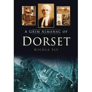 Sly, Nicola Grim Almanac of Dorset Sly, Nicola Grim Almanac of Dorset