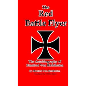 Von Richthofen, Manfred The Red Battle Flyer (Illustrated): The Autobiography of Manfred Von Richthofen Von Richthofen, Manfred The Red Battle Flyer (Illustrated): The Autobiography of Manfred Von Richthofen