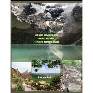 Emily, Patrick HAWK MOUNTAIN SANCTUARY HIKING GUIDE 2025: 45 (The Roamer’s Handbook) Emily, Patrick HAWK MOUNTAIN SANCTUARY HIKING GUIDE 2025: 45 (The Roamer’s Handbook)