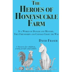 Fraser, David The Heroes of Honeysuckle Farm: In a World of Danger and Mystery, True Friendships and Courage Light the Way Fraser, David The Heroes of Honeysuckle Farm: In a World of Danger and Mystery, True Friendships and Courage Light the Way