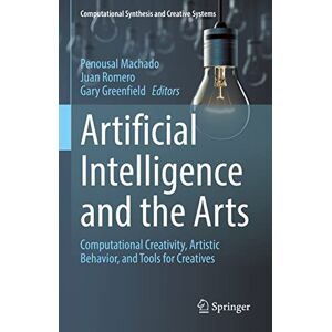 Artificial Intelligence and the Arts: Computational Creativity, Artistic Behavior, and Tools for Creatives (Computational Synthesis and Creative Systems) Artificial Intelligence and the Arts: Computational Creativity, Artistic Behavior, and Tools for Creatives (Computational Synthesis and Creative Systems)