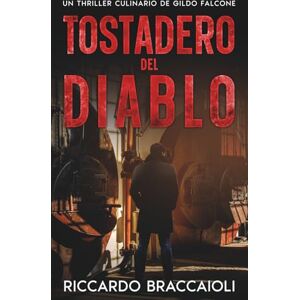 Braccaioli, Riccardo Tostadero del Diablo: Un Thriller Culinario de Gildo Falcone: 5 (Inspector Chef Gildo Falcone, thriller gastronómico, crimen y misterio) Braccaioli, Riccardo Tostadero del Diablo: Un Thriller Culinario de Gildo Falcone: 5 (Inspector Chef Gildo Falcone, thriller gastronómico, crimen y misterio)