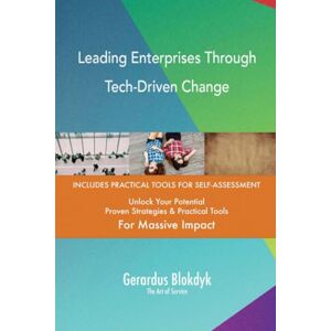 Gerardus Blokdyk - The Art of Service Leading Enterprises Through Tech-Driven Change Gerardus Blokdyk - The Art of Service Leading Enterprises Through Tech-Driven Change