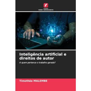 MALEMBE, Timothée Inteligência artificial e direitos de autor: A quem pertence o trabalho gerado? MALEMBE, Timothée Inteligência artificial e direitos de autor: A quem pertence o trabalho gerado?