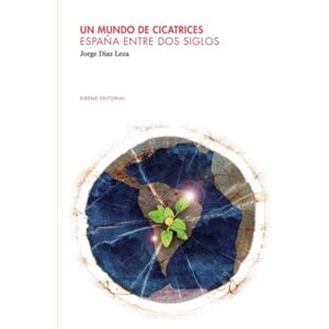 Díaz Leza, Jorge Un mundo de cicatrices: España entre dos siglos: 14 (Narrativa ficción) Díaz Leza, Jorge Un mundo de cicatrices: España entre dos siglos: 14 (Narrativa ficción)