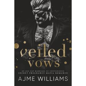 Williams, Ajme Veiled Vows: An age gap, marriage of convenience, secret pregnancy, mafia romance (Mafia Lords of Sin) Williams, Ajme Veiled Vows: An age gap, marriage of convenience, secret pregnancy, mafia romance (Mafia Lords of Sin)