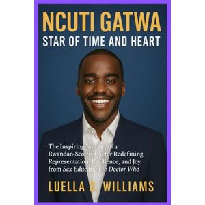 Williams, Luella D Ncuti Gatwa: Star of Time and Heart: The Inspiring Journey of a Rwandan-Scottish Actor Redefining Representation, Resilience, and Joy from Sex Education to Doctor Who Williams, Luella D Ncuti Gatwa: Star of Time and Heart: The Inspiring Journey of a Rwandan-Scottish Actor Redefining Representation, Resilience, and Joy from Sex Education to Doctor Who