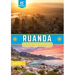 Pell, Sean RUANDA GUÍA DE VIAJE 2025-2026: Explora Ruanda: una tierra de paisajes exuberantes, culturas únicas y secretos imperdibles Pell, Sean RUANDA GUÍA DE VIAJE 2025-2026: Explora Ruanda: una tierra de paisajes exuberantes, culturas únicas y secretos imperdibles
