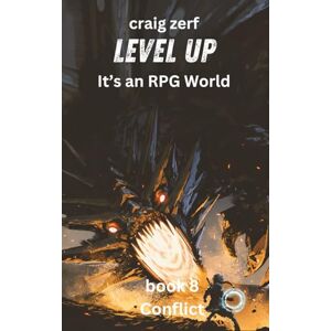 Zerf, Craig Level up It's an RPG world Book 8 : Conflict: An Earth Apocalypse System Integration LitRPG Adventure novel Zerf, Craig Level up It's an RPG world Book 8 : Conflict: An Earth Apocalypse System Integration LitRPG Adventure novel