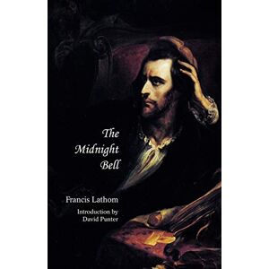 Lathom, Francis The Midnight Bell (Jane Austen Northanger Abbey Horrid Novels): A German Story, Founded on Incidents in Real Life (Gothic Classics) Lathom, Francis The Midnight Bell (Jane Austen Northanger Abbey Horrid Novels): A German Story, Founded on Incidents in Real Life (Gothic Classics)