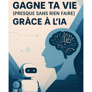 Business-ia .org ™ – Crée et Vends ton Produit Digital grâce à l’Intelligence Artificielle (Sans Compétence, Sans Pub, Sans Te Montrer): Gagne ta vie grâce à l’IA – La méthode complète Business-ia .org ™ – Crée et Vends ton Produit Digital grâce à l’Intelligence Artificielle (Sans Compétence, Sans Pub, Sans Te Montrer): Gagne ta vie grâce à l’IA – La méthode complète